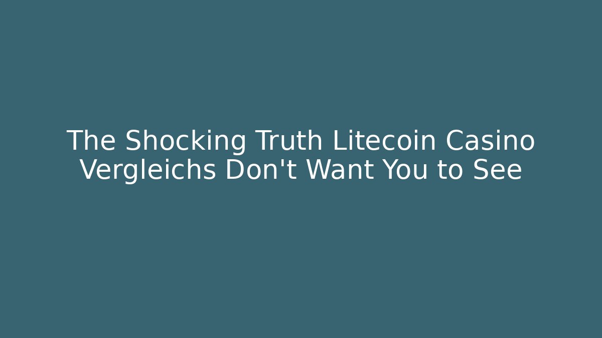 The Shocking Truth Litecoin Casino Vergleichs Don't Want You to See