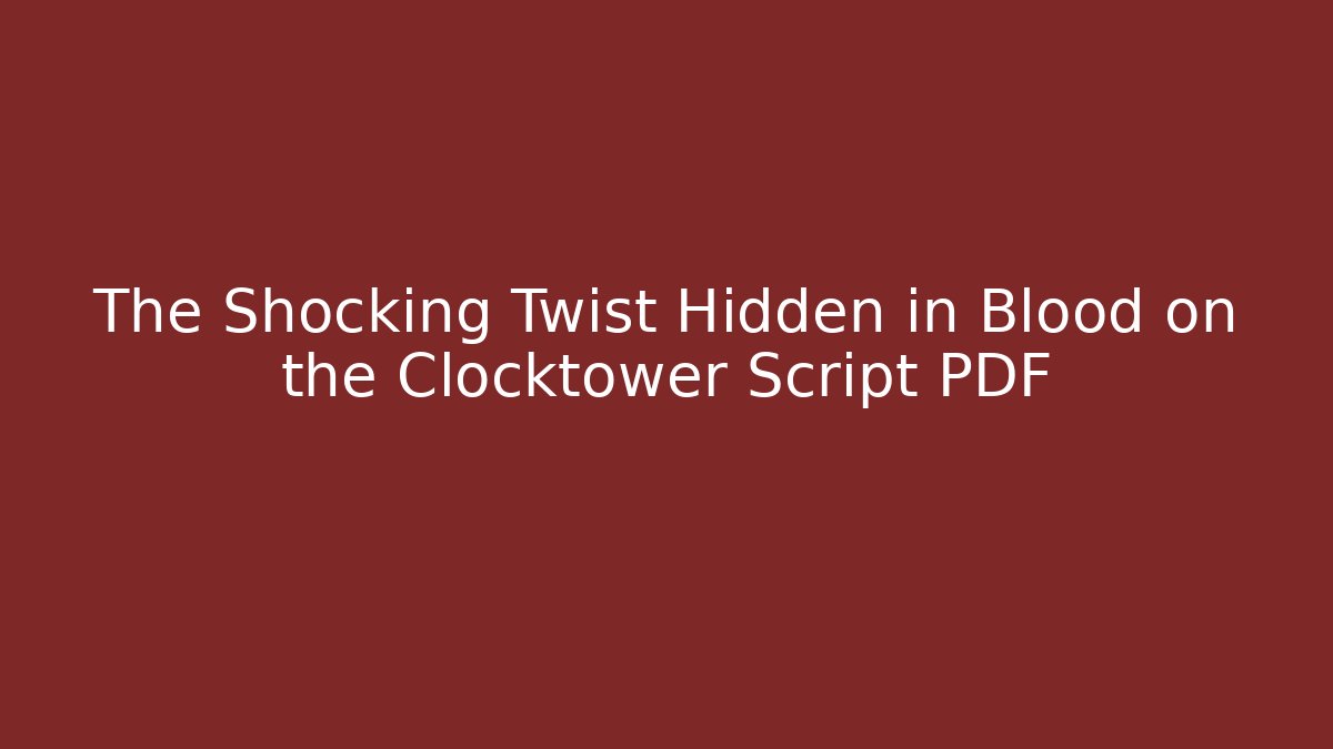 The Shocking Twist Hidden in Blood on the Clocktower Script PDF - Buddy Program