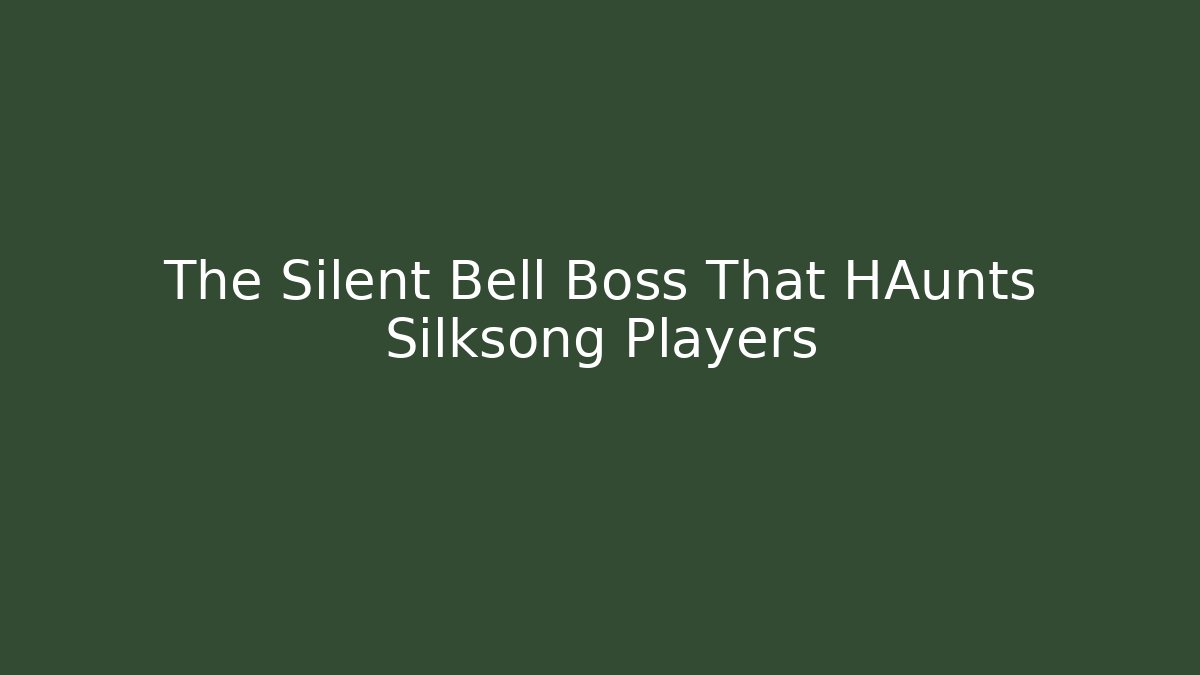 The Silent Bell Boss That HAunts Silksong Players