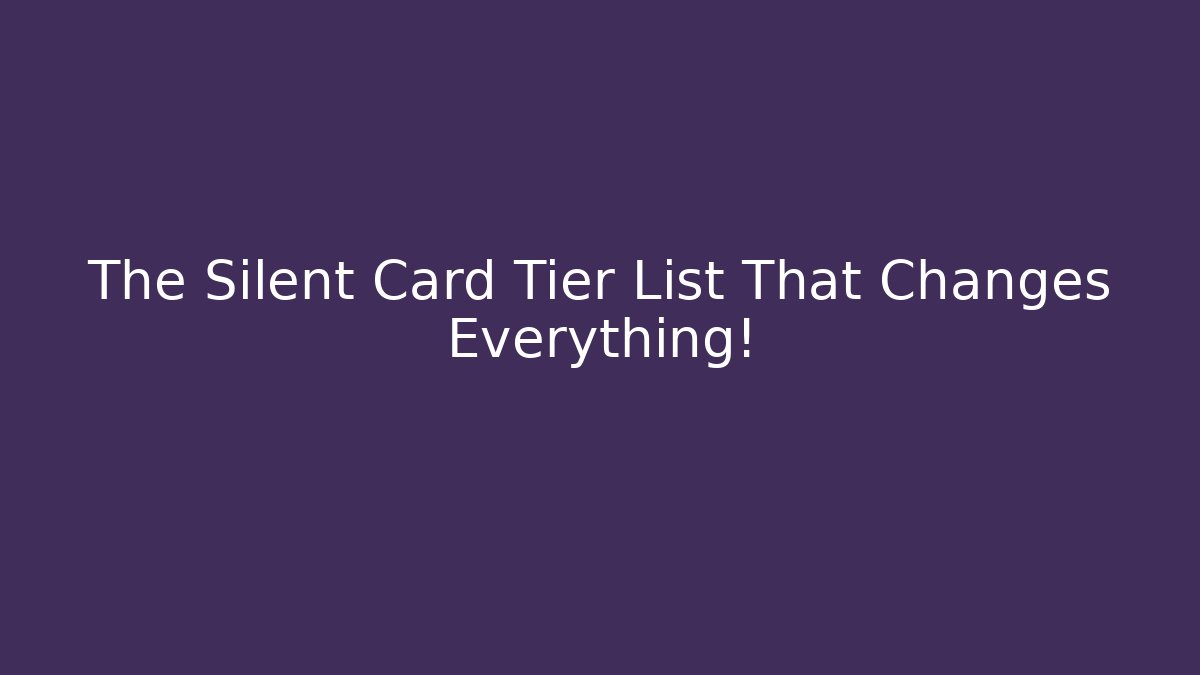 The Silent Card Tier List That Changes Everything! - Buddy Program
