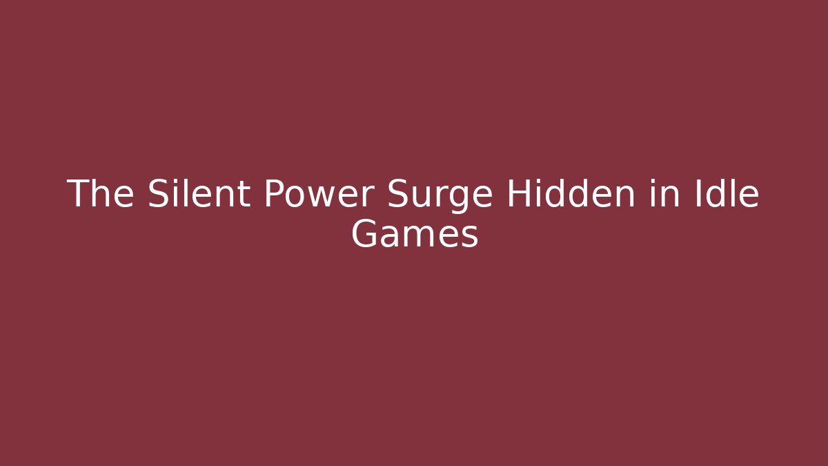 The Silent Power Surge Hidden in Idle Games