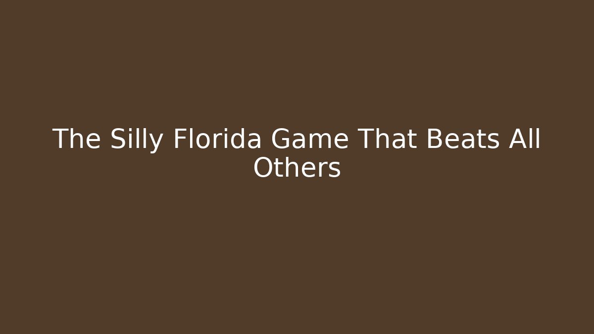 The Silly Florida Game That Beats All Others