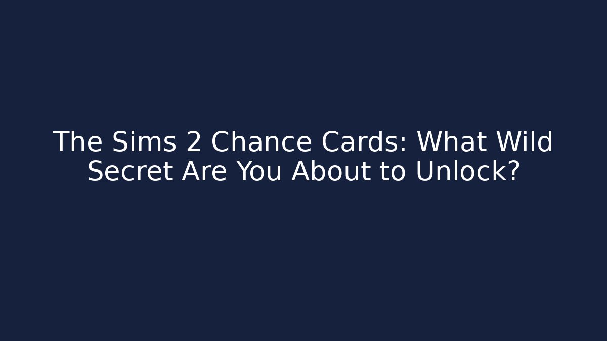 The Sims 2 Chance Cards: What Wild Secret Are You About to Unlock?