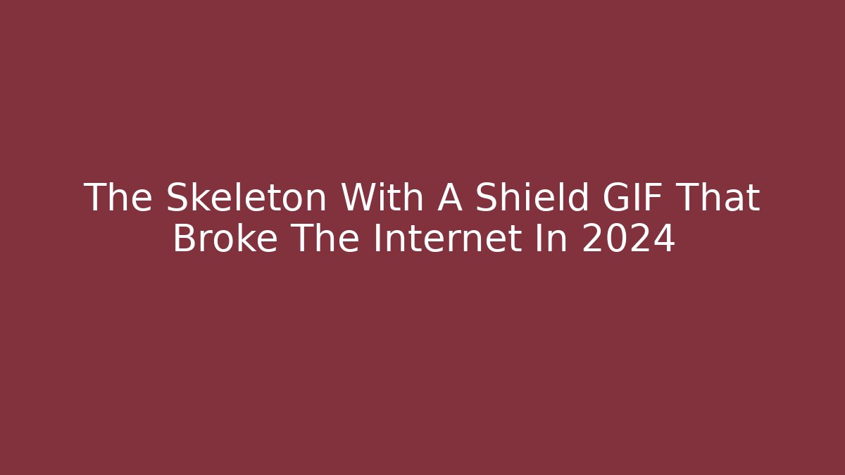 The Skeleton With A Shield GIF That Broke The Internet In 2024 - Buddy Program