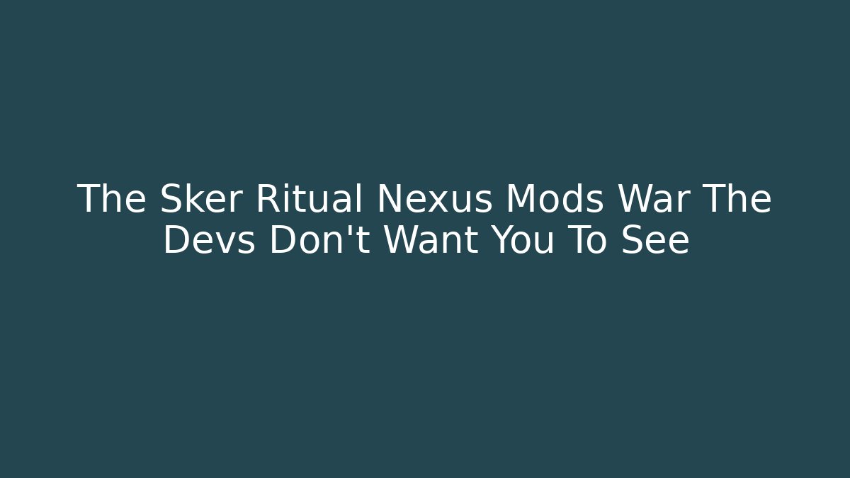 The Sker Ritual Nexus Mods War The Devs Don't Want You To See