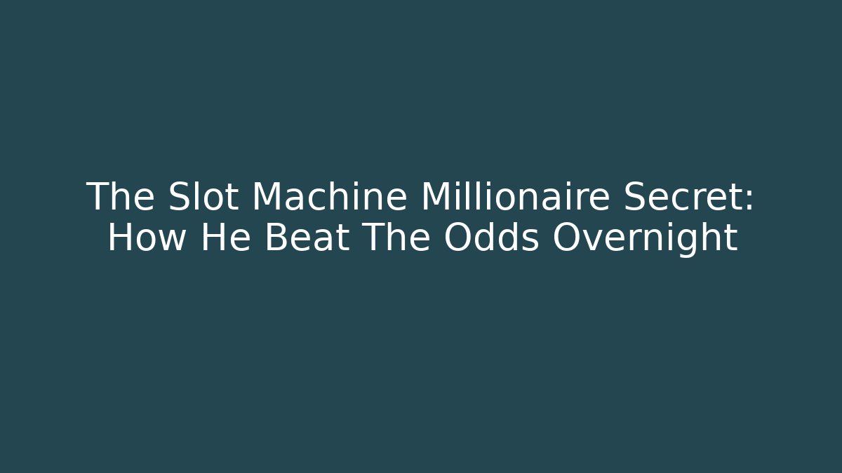 The Slot Machine Millionaire Secret: How He Beat The Odds Overnight