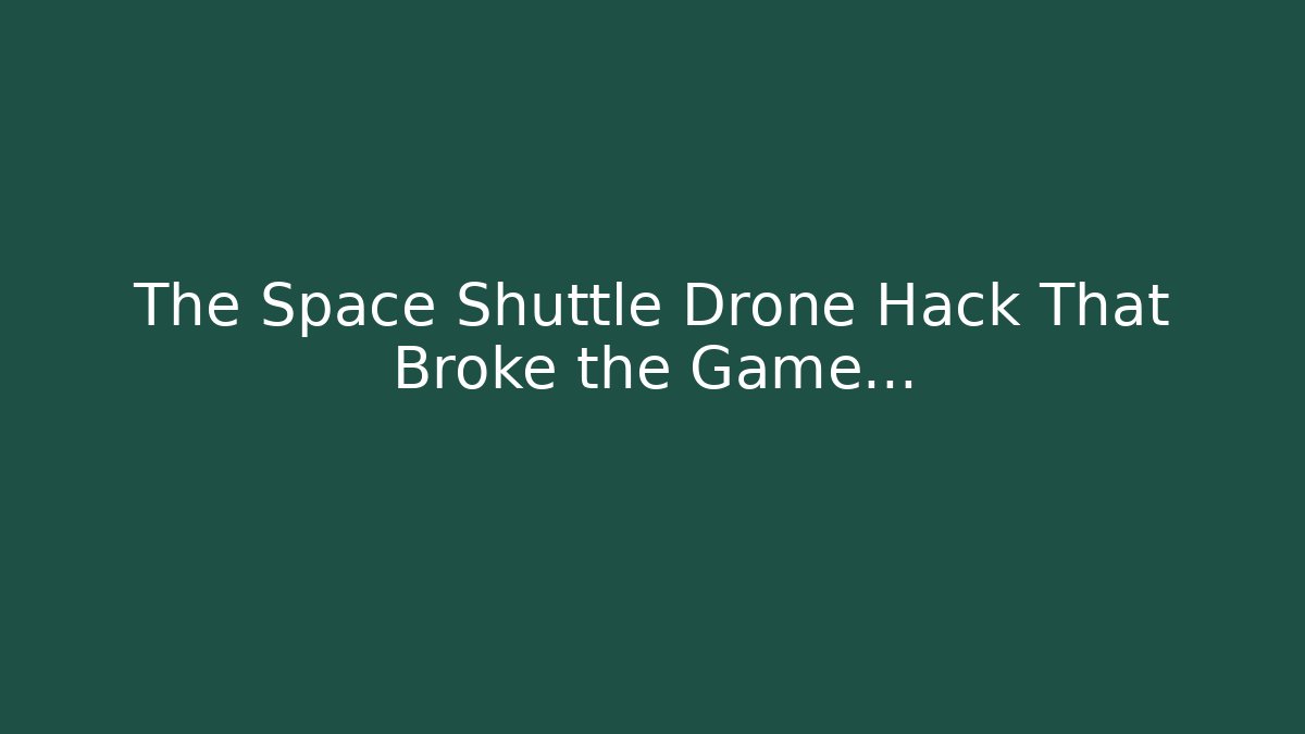 The Space Shuttle Drone Hack That Broke the Game... - Buddy Program