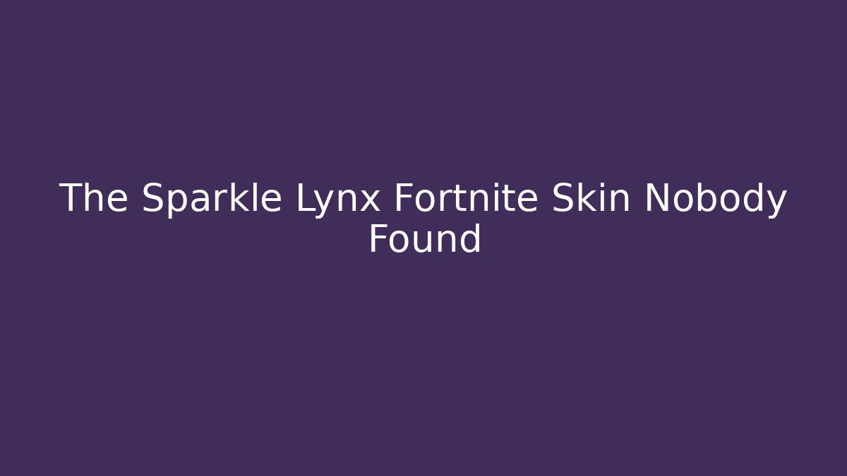 The Sparkle Lynx Fortnite Skin Nobody Found