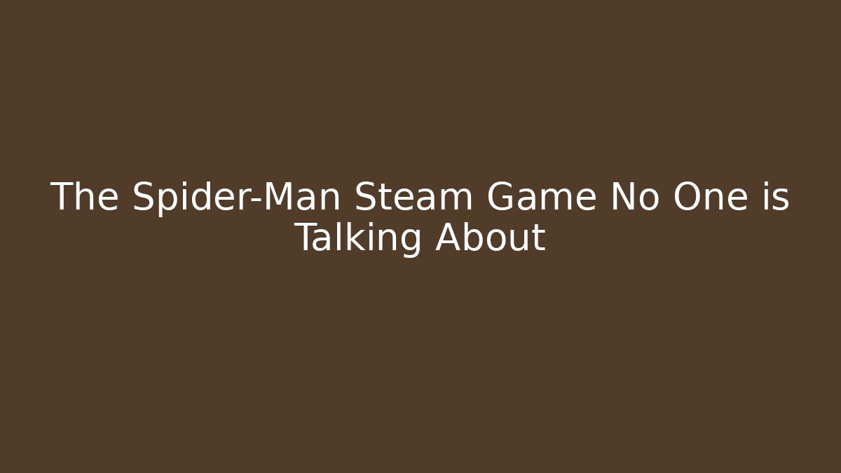 The Spider-Man Steam Game No One is Talking About