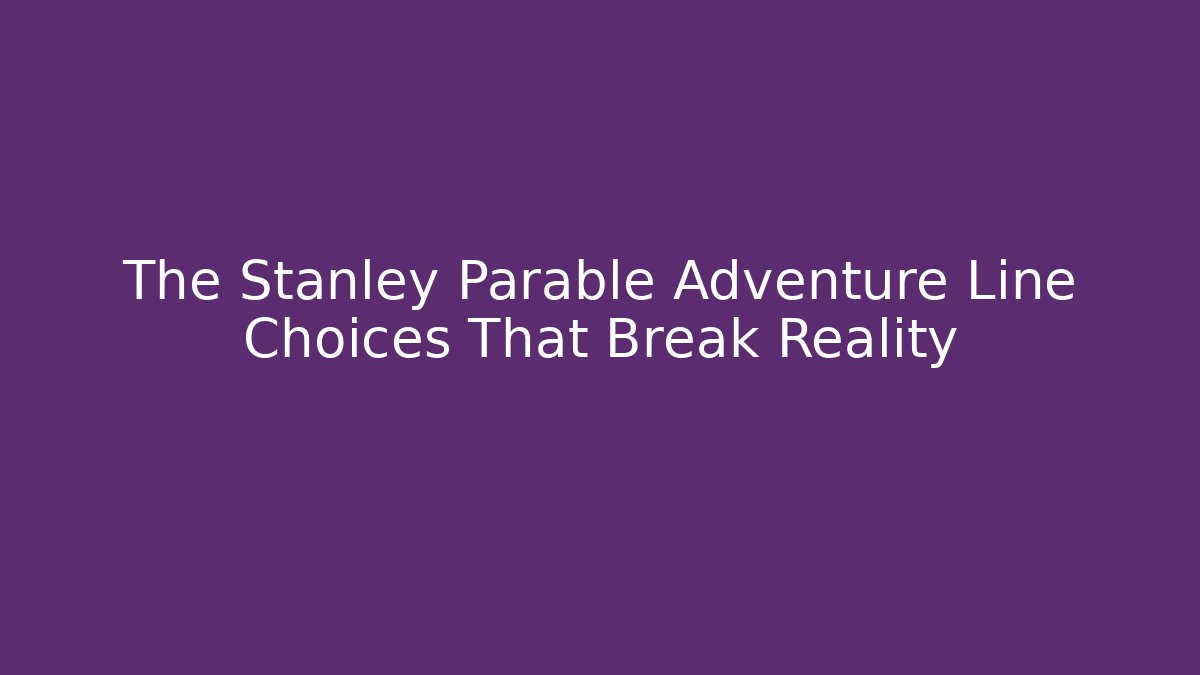 The Stanley Parable Adventure Line Choices That Break Reality - Buddy Program