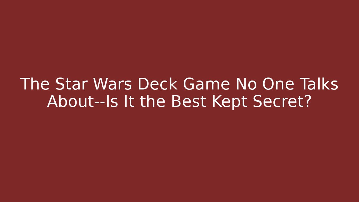 The Star Wars Deck Game No One Talks About—Is It the Best Kept Secret?
