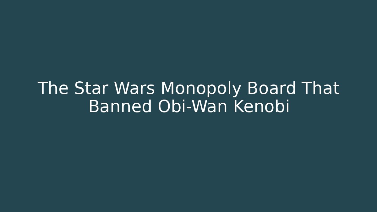 The Star Wars Monopoly Board That Banned Obi-Wan Kenobi