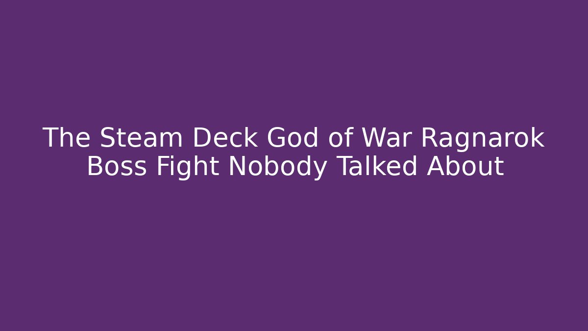 The Steam Deck God of War Ragnarök Boss Fight Nobody Talked About