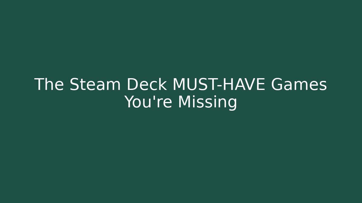 The Steam Deck MUST-HAVE Games You’re Missing - Buddy Program