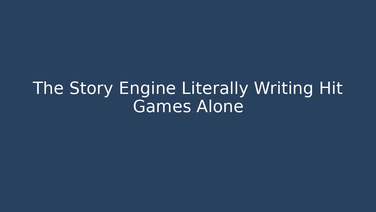 The Story Engine Literally Writing Hit Games Alone
