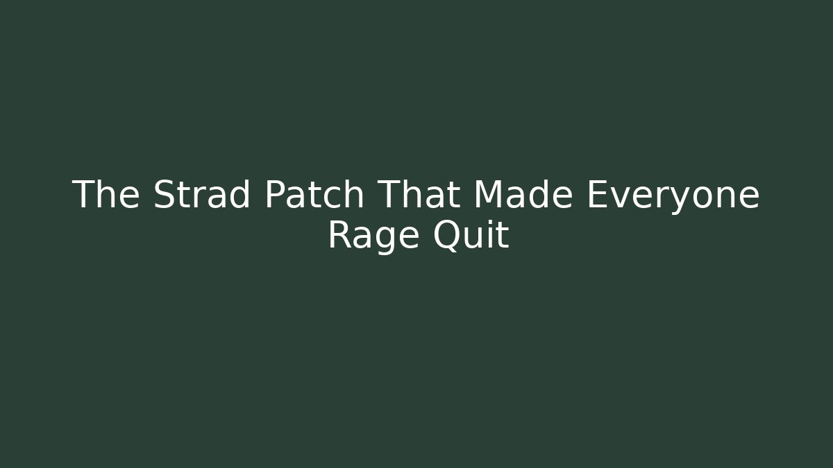 The Strad Patch That Made Everyone Rage Quit