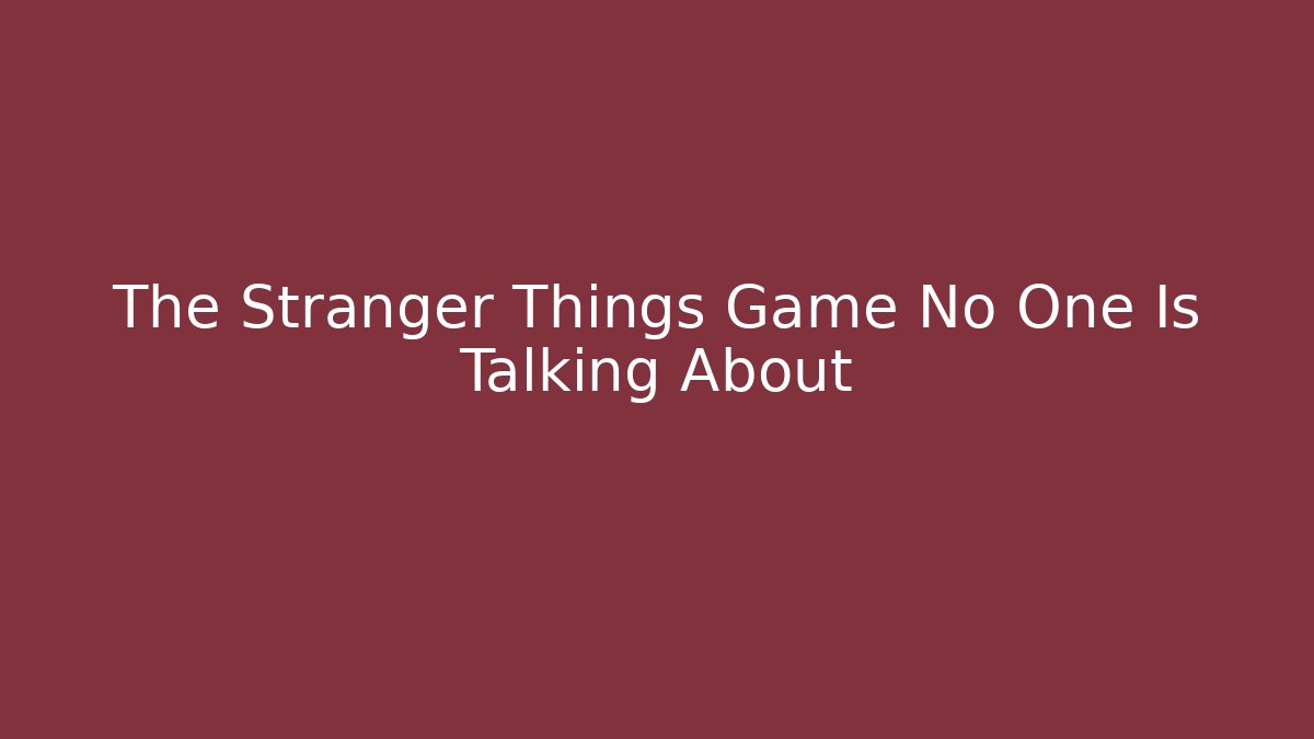The Stranger Things Game No One Is Talking About