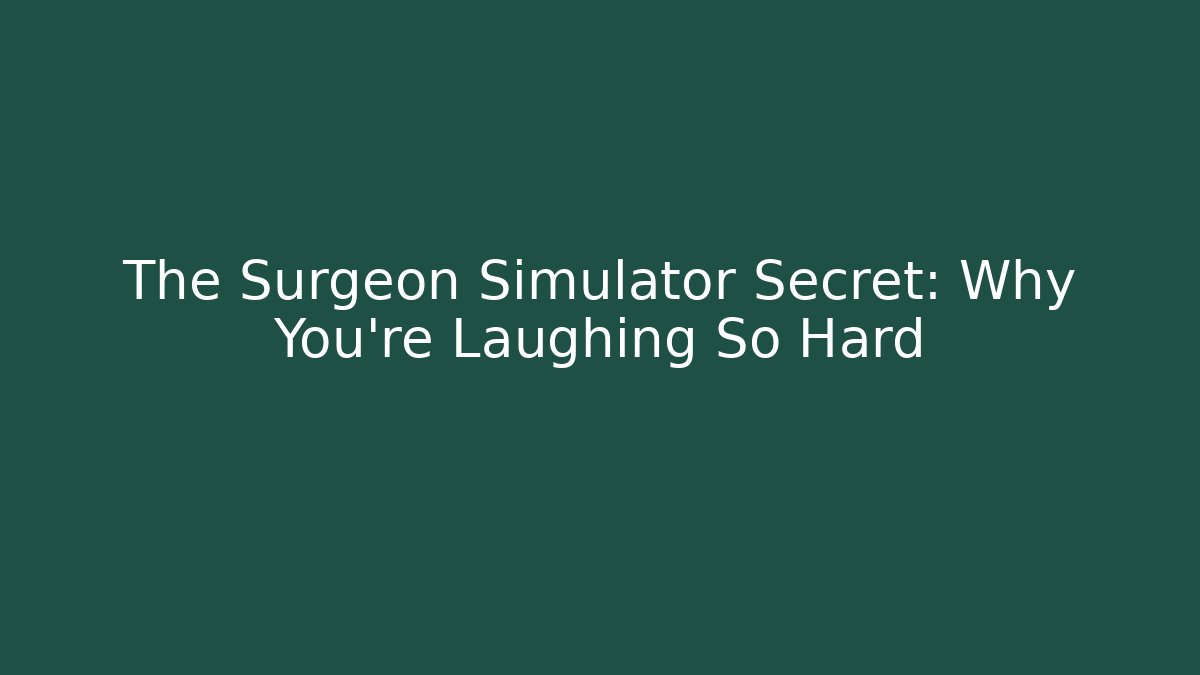 The Surgeon Simulator Secret: Why You're Laughing So Hard - Buddy Program