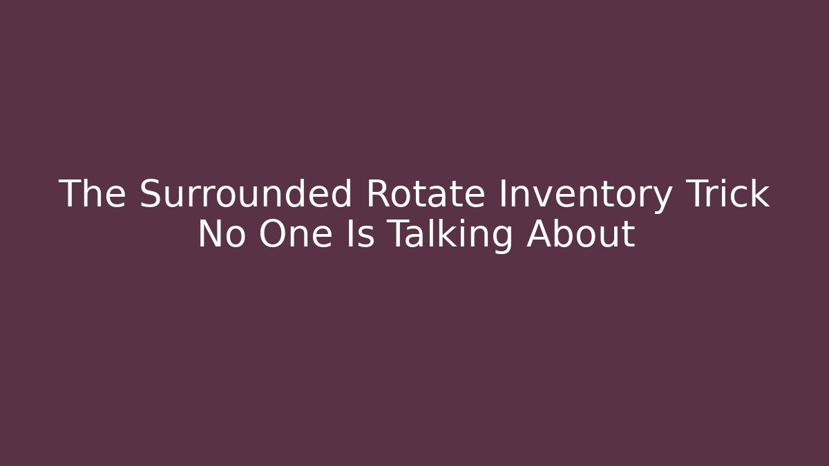The Surrounded Rotate Inventory Trick No One Is Talking About