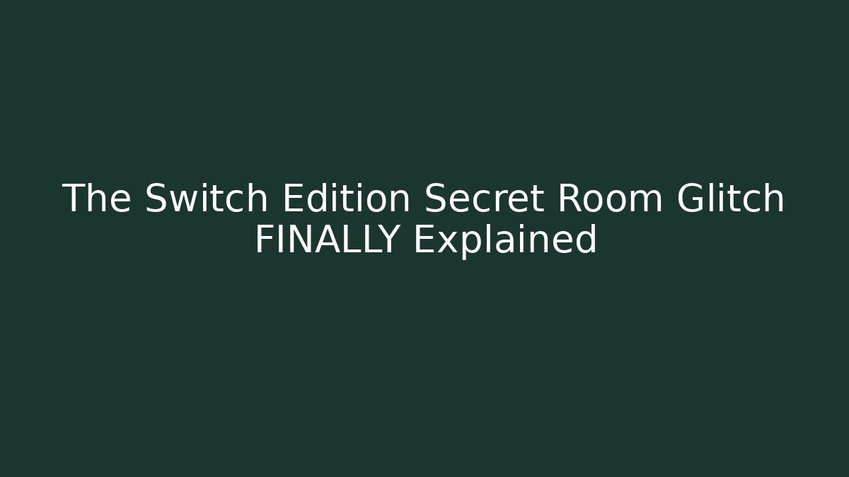 The Switch Edition Secret Room Glitch FINALLY Explained
