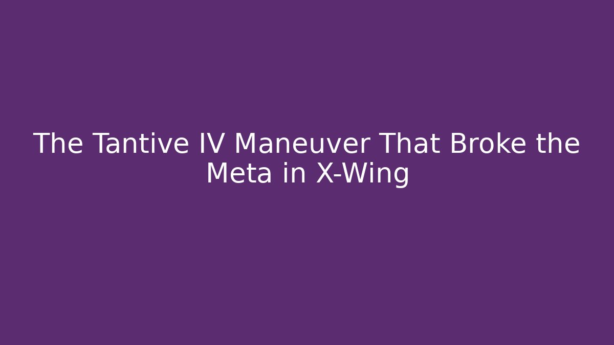 The Tantive IV Maneuver That Broke the Meta in X-Wing