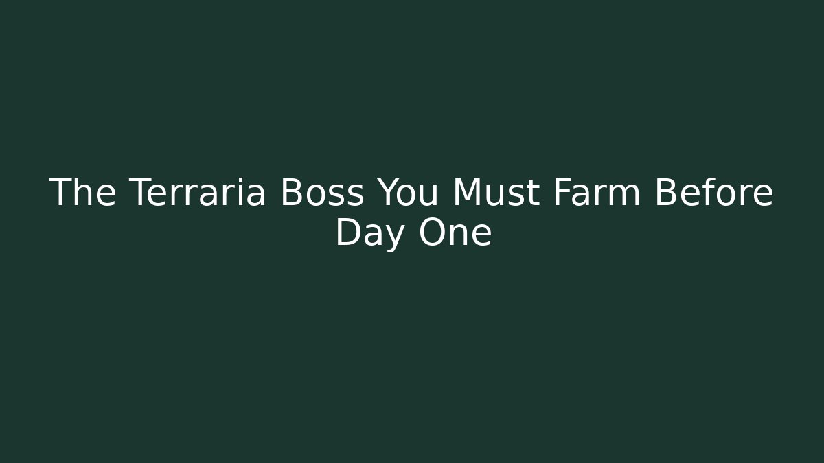 The Terraria Boss You Must Farm Before Day One