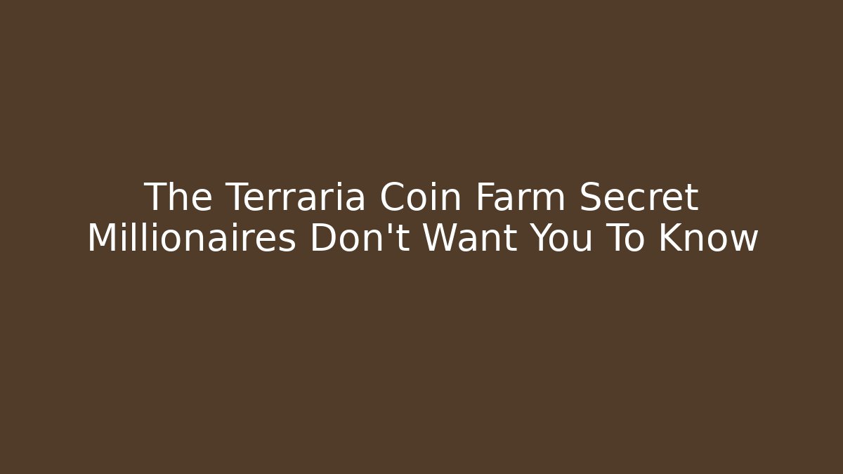 The Terraria Coin Farm Secret Millionaires Don't Want You To Know