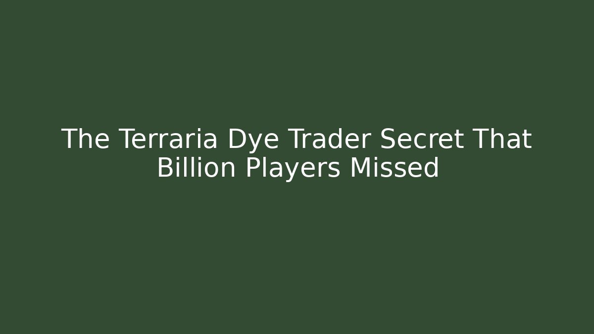 The Terraria Dye Trader Secret That Billion Players Missed
