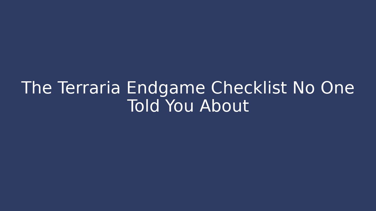 The Terraria Endgame Checklist No One Told You About