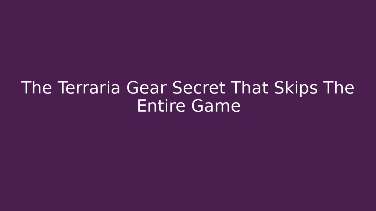 The Terraria Gear Secret That Skips The Entire Game