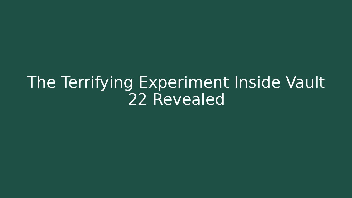 The Terrifying Experiment Inside Vault 22 Revealed - Buddy Program