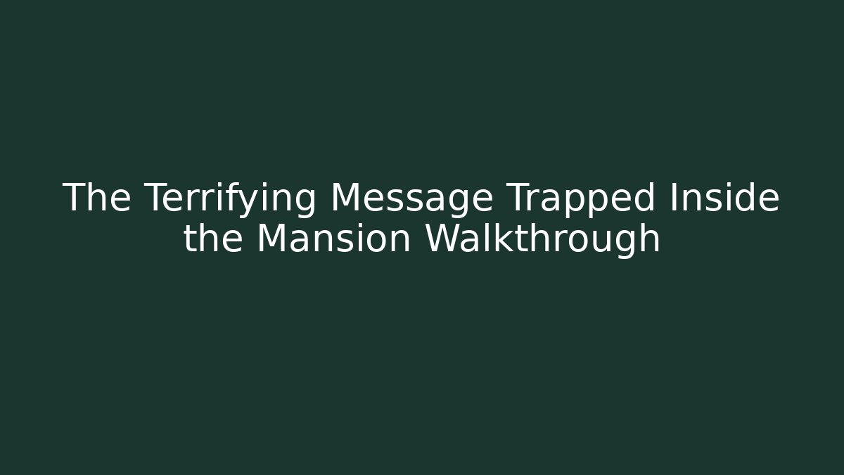 The Terrifying Message Trapped Inside the Mansion Walkthrough - Buddy Program