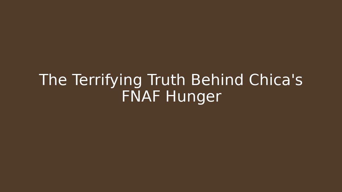 The Terrifying Truth Behind Chica's FNAF Hunger