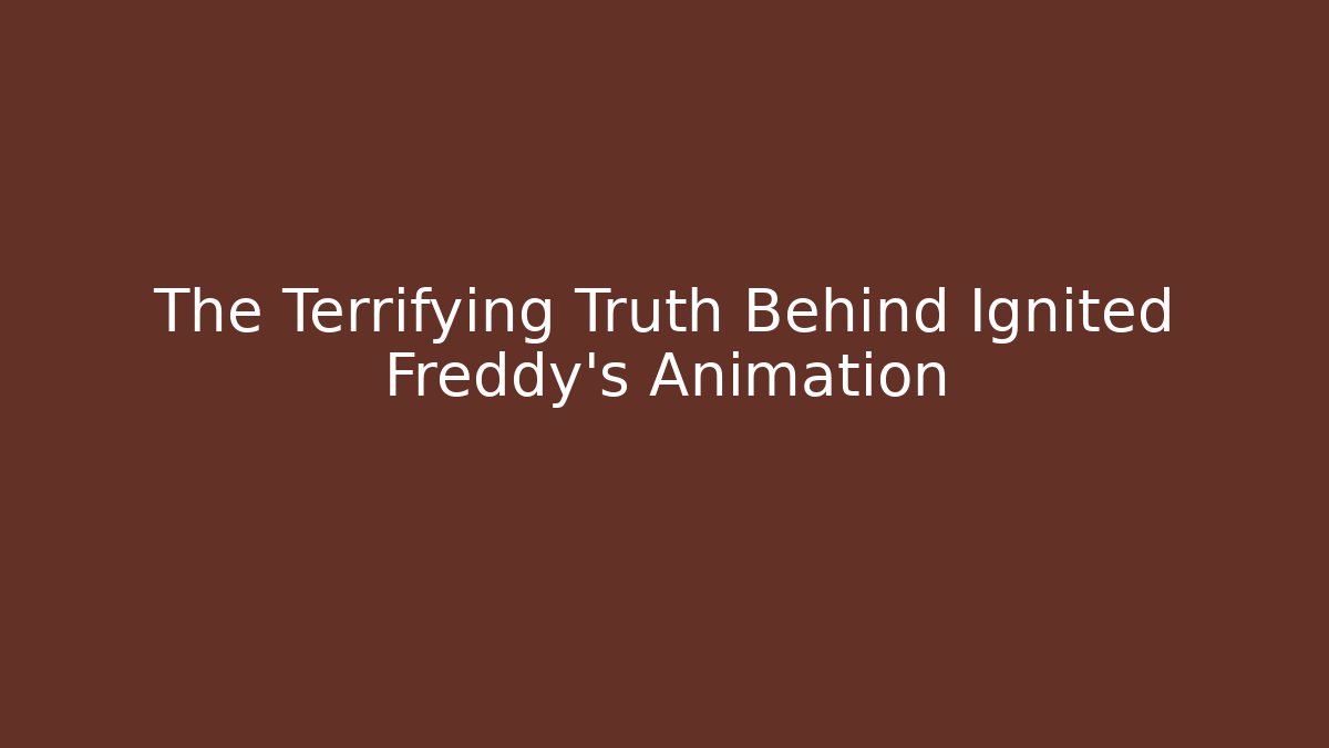 The Terrifying Truth Behind Ignited Freddy's Animation