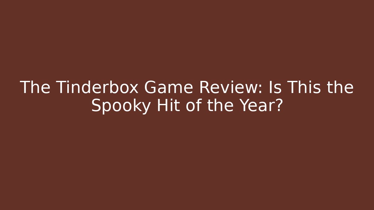 The Tinderbox Game Review: Is This the Spooky Hit of the Year?