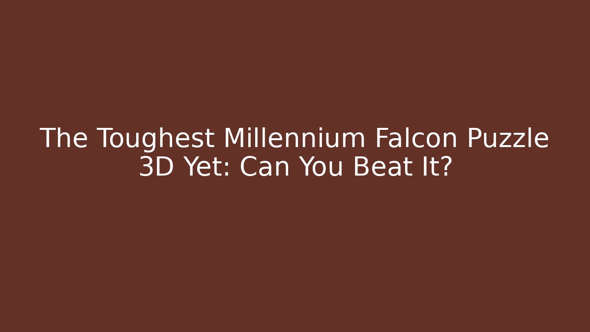 The Toughest Millennium Falcon Puzzle 3D Yet: Can You Beat It? - Buddy Program