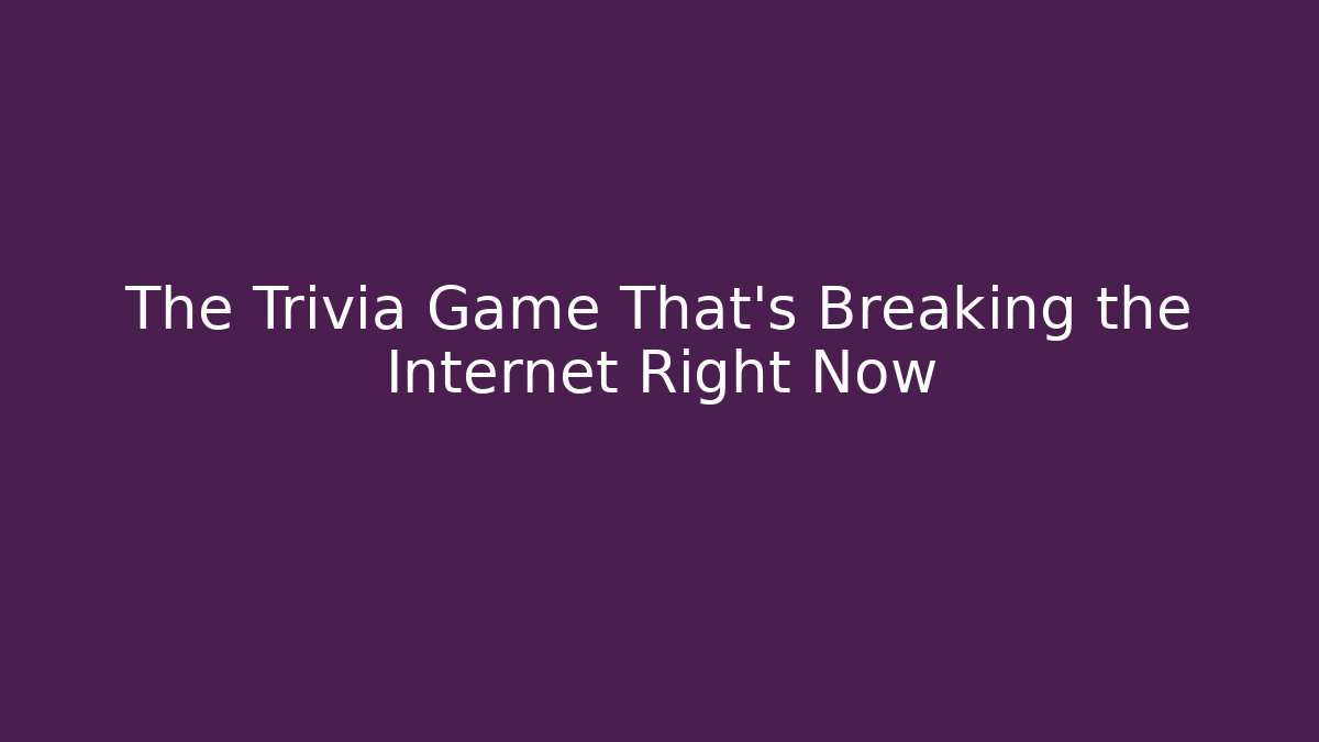 The Trivia Game That's Breaking the Internet Right Now