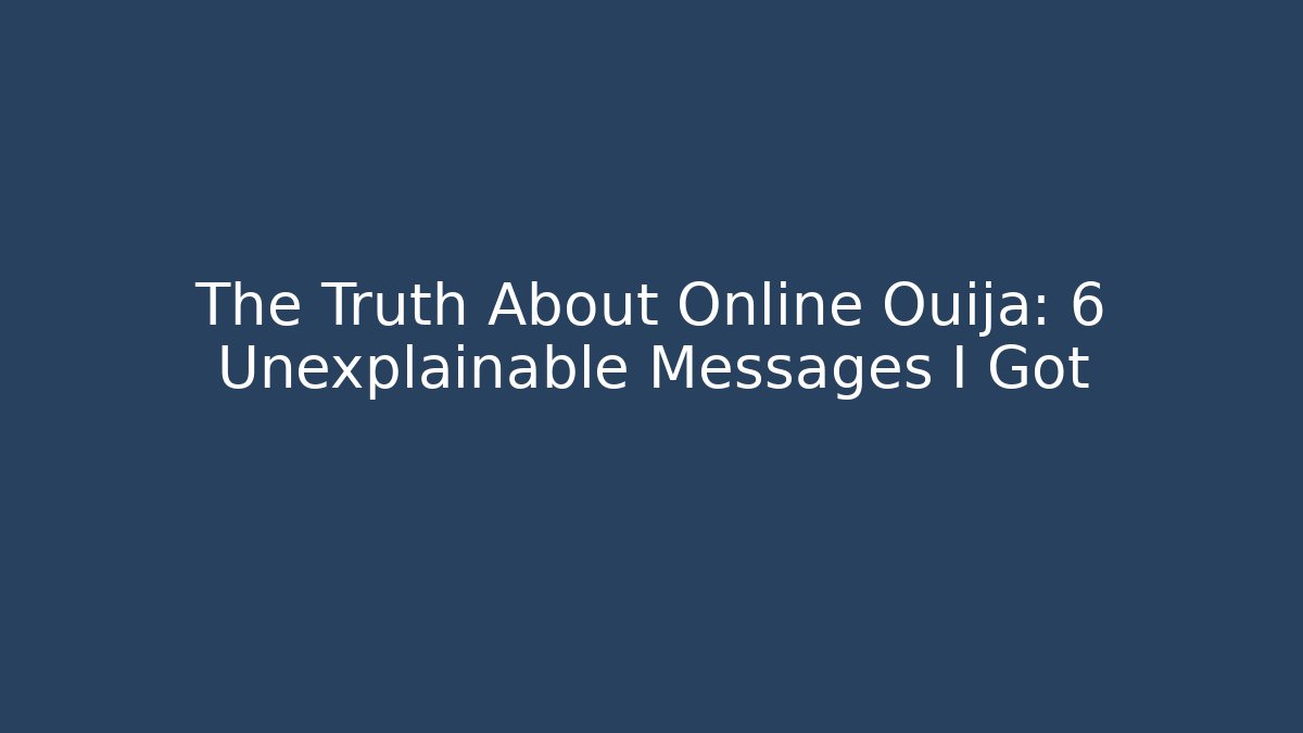 The Truth About Online Ouija: 6 Unexplainable Messages I Got