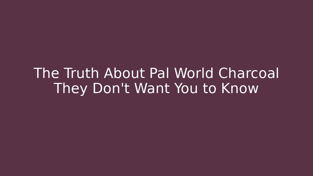 The Truth About Pal World Charcoal They Don't Want You to Know