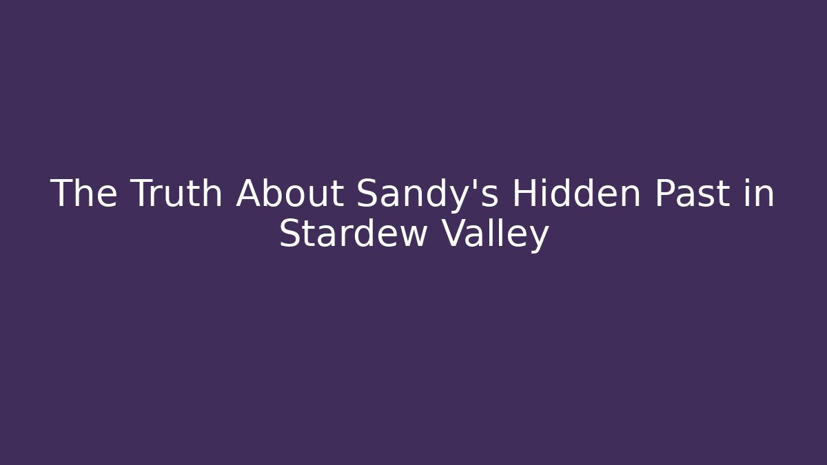 The Truth About Sandy's Hidden Past in Stardew Valley