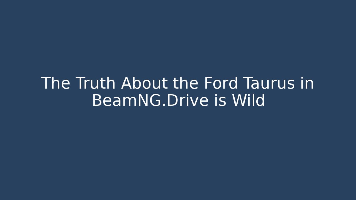 The Truth About the Ford Taurus in BeamNG.Drive is Wild