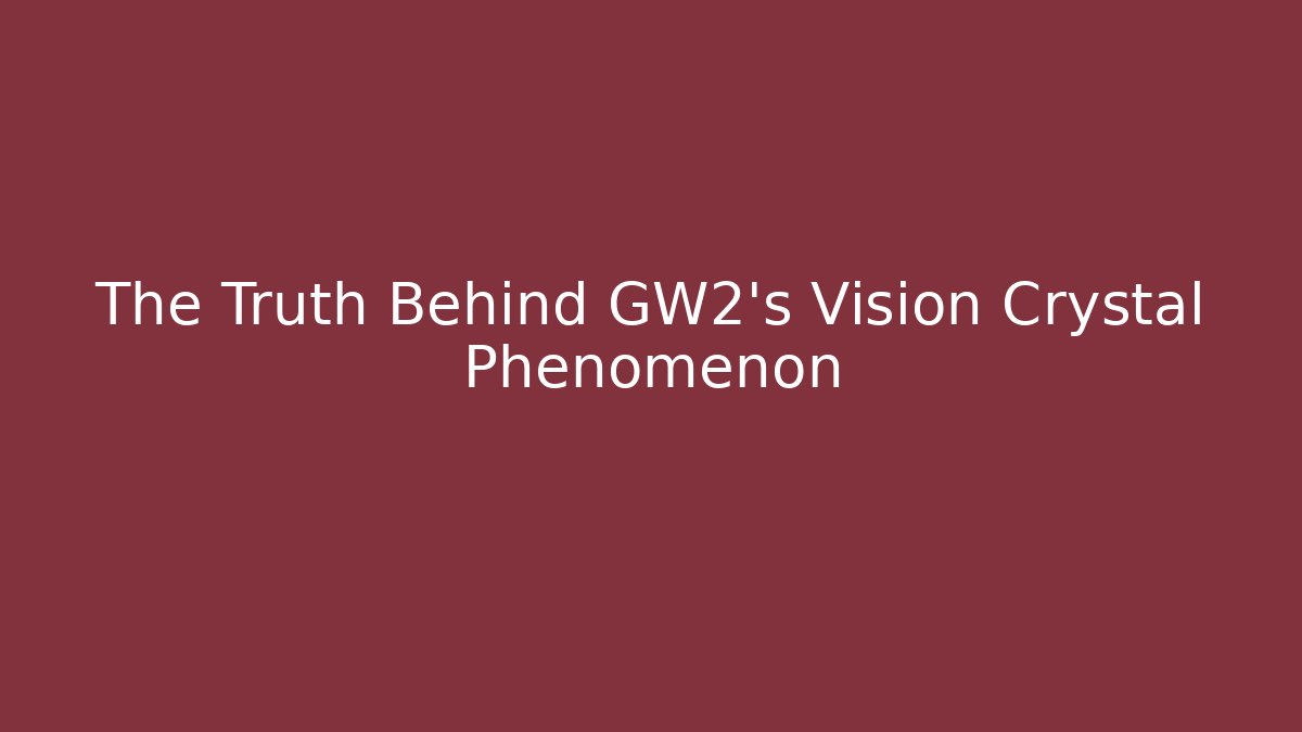 The Truth Behind GW2’s Vision Crystal Phenomenon - Buddy Program