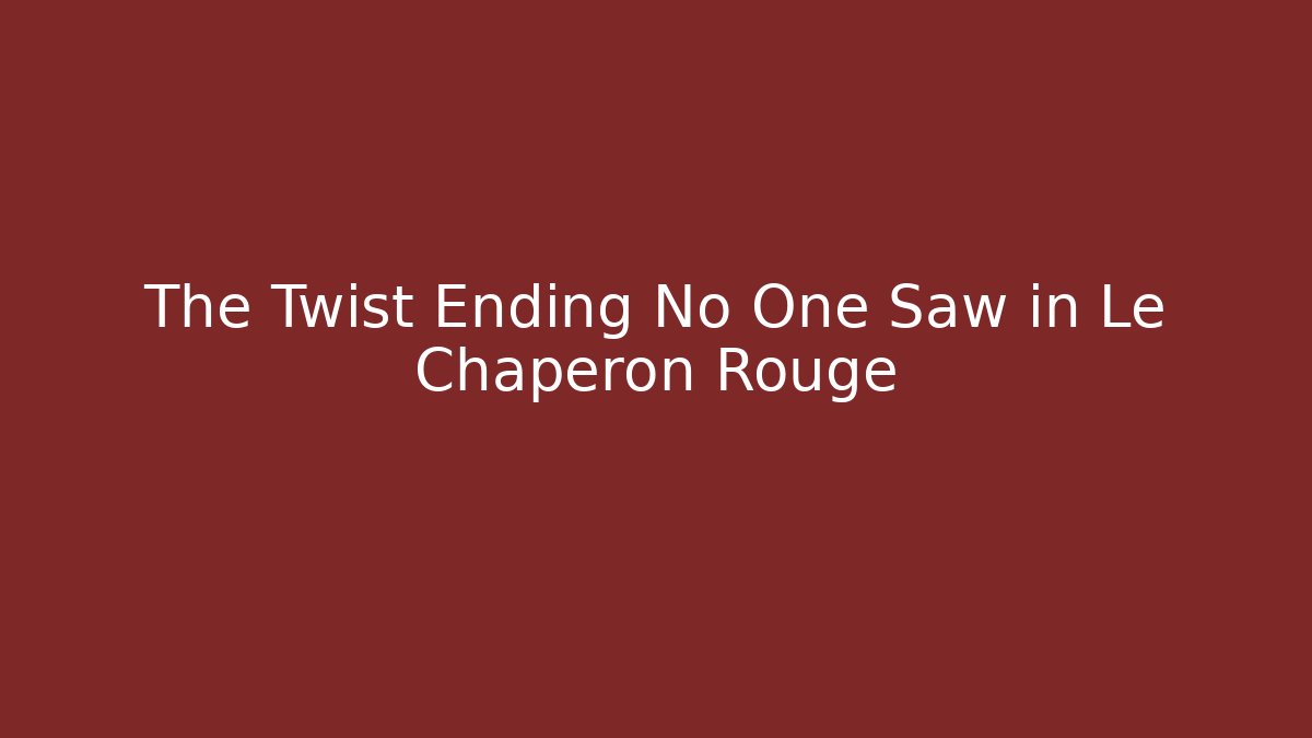 The Twist Ending No One Saw in Le Chaperon Rouge