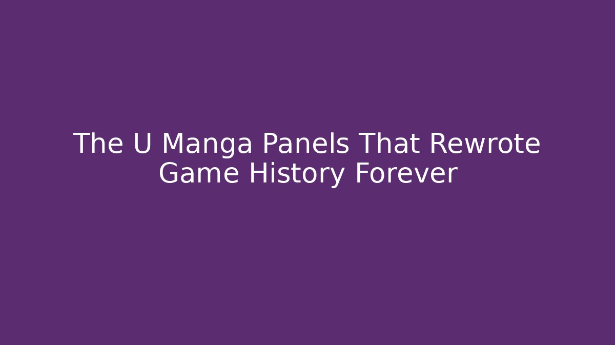 The U Manga Panels That Rewrote Game History Forever