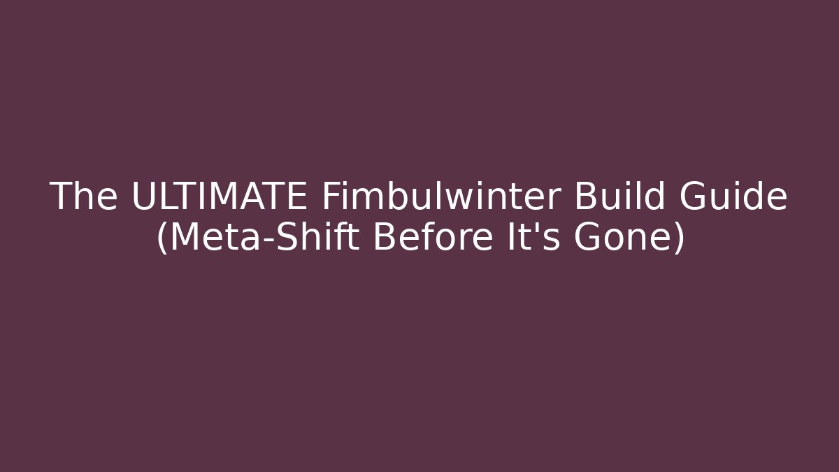 The ULTIMATE Fimbulwinter Build Guide (Meta-Shift Before It's Gone) - Buddy Program