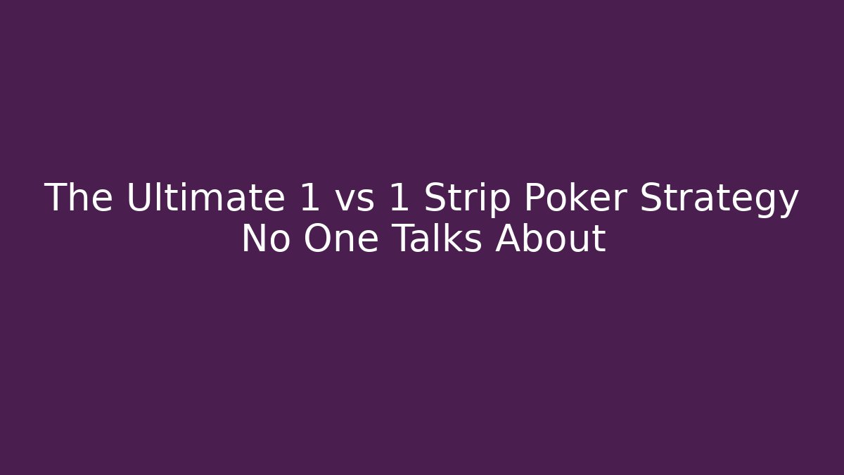 The Ultimate 1 vs 1 Strip Poker Strategy No One Talks About - Buddy Program
