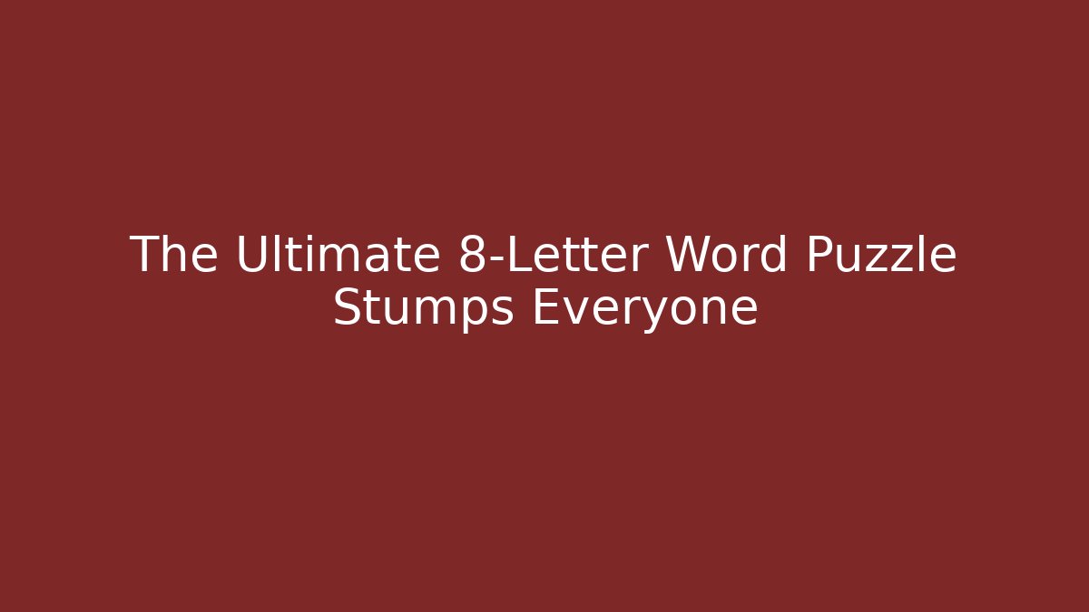 The Ultimate 8-Letter Word Puzzle Stumps Everyone