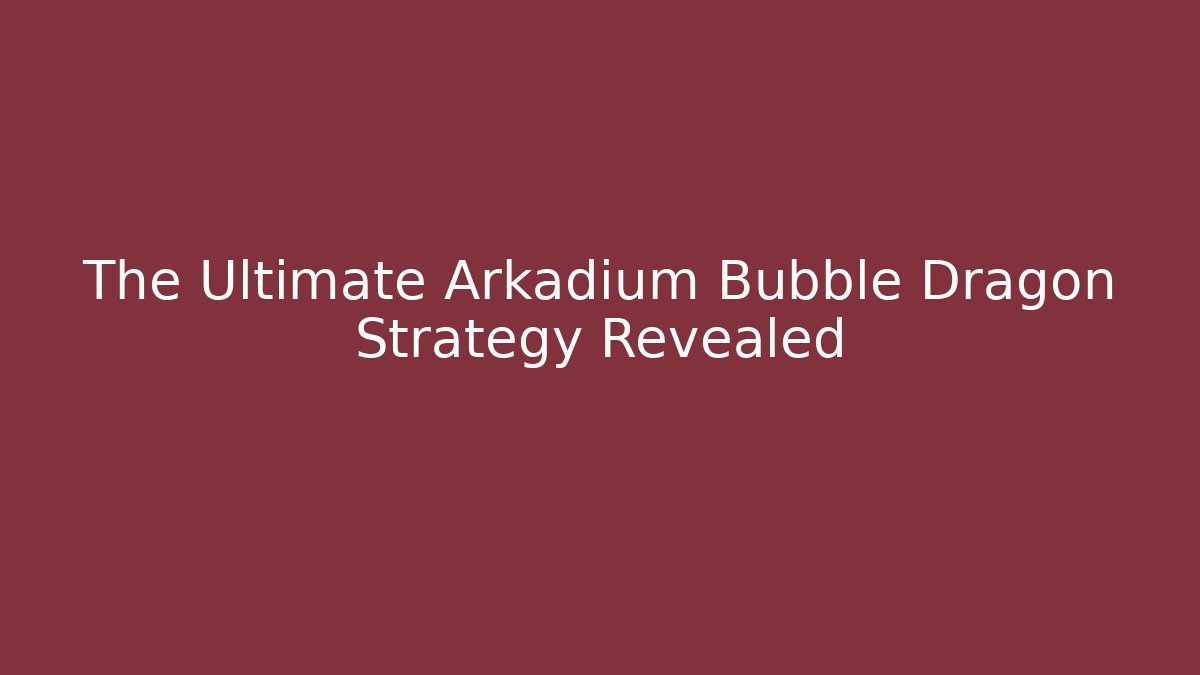 The Ultimate Arkadium Bubble Dragon Strategy Revealed