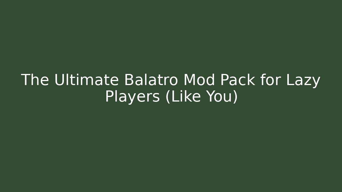 The Ultimate Balatro Mod Pack for Lazy Players (Like You)