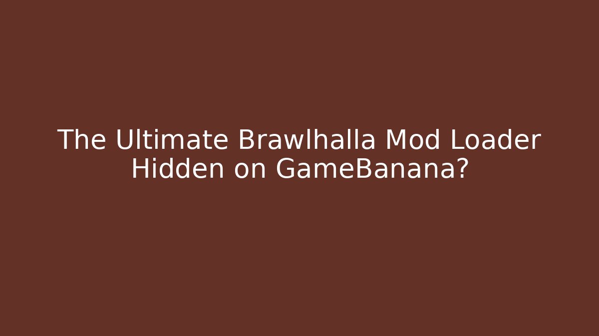 The Ultimate Brawlhalla Mod Loader Hidden on GameBanana?